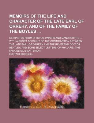 Book cover for Memoirs of the Life and Character of the Late Earl of Orrery, and of the Family of the Boyles; Extracted from Original Papers and Manuscripts with a Short Account of the Controversy Between the Late Earl of Orrery and the Reverend Doctor Bentley and Some
