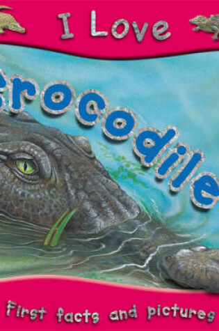 Cover of I Love Crocodiles