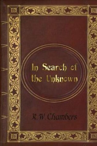 Cover of Robert William Chambers - In Search of the Unknown