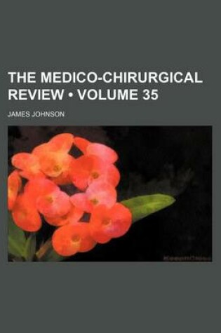 Cover of The Medico-Chirurgical Review (Volume 35)