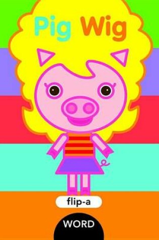 Cover of Flip-a-Word: Pig Wig
