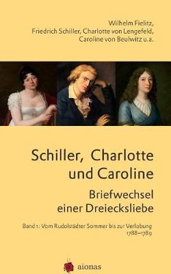 Book cover for Schiller, Charlotte Und Caroline. Briefwechsel Einer Dreiecksliebe