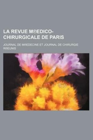 Cover of La Revue M Edico-Chirurgicale de Paris; Journal de M Edecine Et Journal de Chirurgie R Eunis