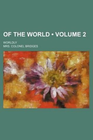 Cover of Of the World (Volume 2); Worldly