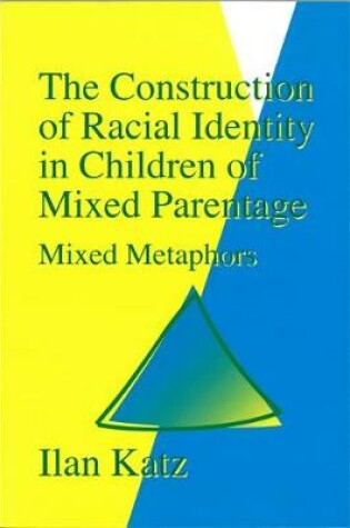 Cover of The Construction of Racial Identity in Children of Mixed Parentage