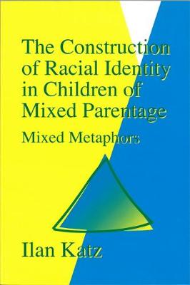 Book cover for The Construction of Racial Identity in Children of Mixed Parentage