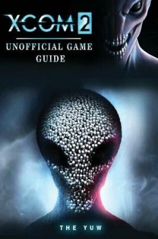 Cover of Xcom 2 Unofficial Game Guide