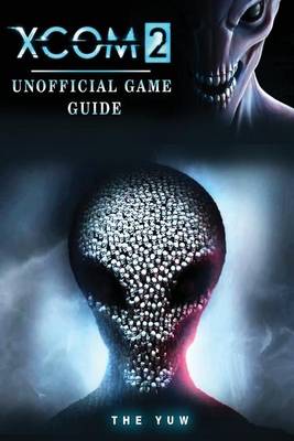 Book cover for Xcom 2 Unofficial Game Guide