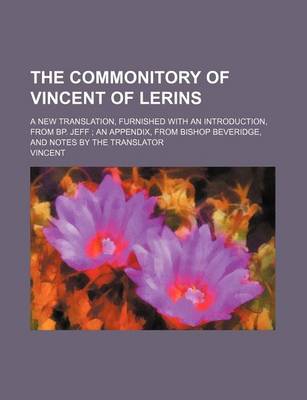 Book cover for The Commonitory of Vincent of Lerins; A New Translation, Furnished with an Introduction, from BP. Jeff an Appendix, from Bishop Beveridge, and Notes by the Translator