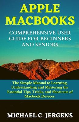 Cover of Apple Macbooks Comprehensive User Guide for Beginners and Seniors