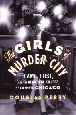 The Girls of Murder City by Douglas Perry