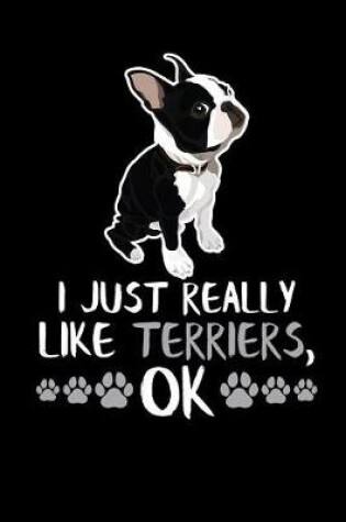 Cover of I Just Really Like Terriers, Ok