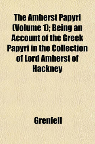 Cover of The Amherst Papyri (Volume 1); Being an Account of the Greek Papyri in the Collection of Lord Amherst of Hackney