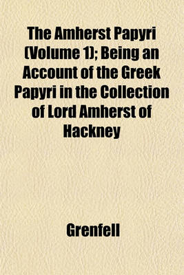 Book cover for The Amherst Papyri (Volume 1); Being an Account of the Greek Papyri in the Collection of Lord Amherst of Hackney