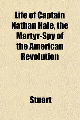 Book cover for Life of Captain Nathan Hale, the Martyr-Spy of the American Revolution