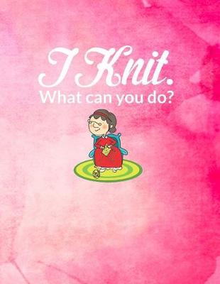 Book cover for I Knit. What Can You Do?