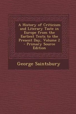 Cover of A History of Criticism and Literary Taste in Europe from the Earliest Texts to the Present Day, Volume 2