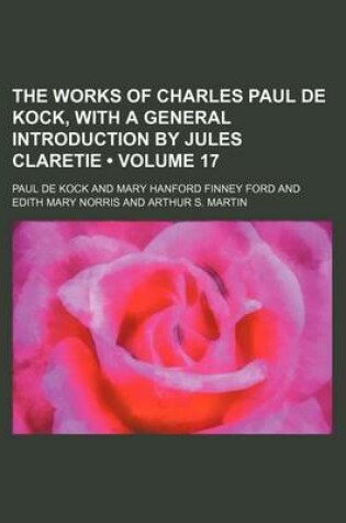 Cover of The Works of Charles Paul de Kock, with a General Introduction by Jules Claretie (Volume 17)
