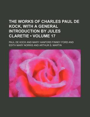 Book cover for The Works of Charles Paul de Kock, with a General Introduction by Jules Claretie (Volume 17)