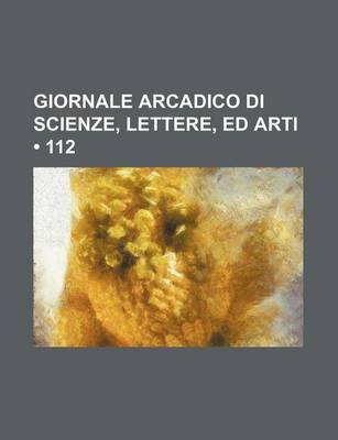 Book cover for Giornale Arcadico Di Scienze, Lettere, Ed Arti (112)