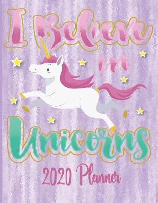 Book cover for I Believe In Unicorns - 2020 Planner