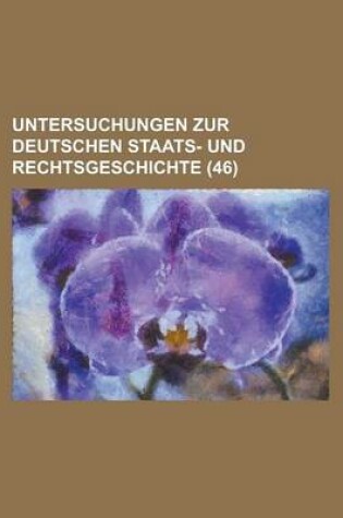 Cover of Untersuchungen Zur Deutschen Staats- Und Rechtsgeschichte (46 )