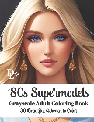 Book cover for '80s Supermodels - Grayscale Adult Coloring Book