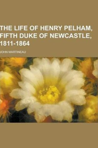 Cover of The Life of Henry Pelham, Fifth Duke of Newcastle, 1811-1864