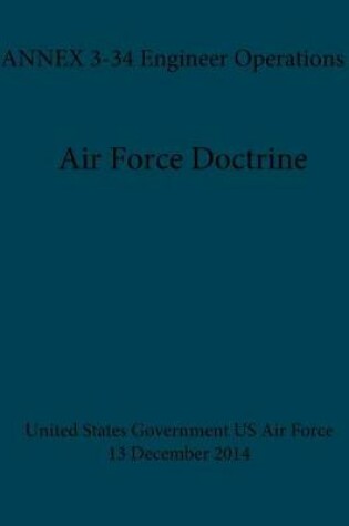 Cover of Air Force Doctrine ANNEX 3-34 Engineer Operations 30 December 2014