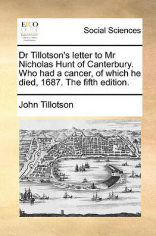 Cover of Dr Tillotson's Letter to MR Nicholas Hunt of Canterbury. Who Had a Cancer, of Which He Died, 1687. the Fifth Edition.