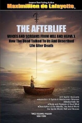 Cover of THE AFTERLIFE. Voices And Screams From Hell And Heaven. How the Dead Talked To Us And Described Life After Death