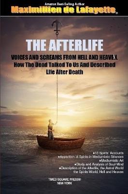 Book cover for THE AFTERLIFE. Voices And Screams From Hell And Heaven. How the Dead Talked To Us And Described Life After Death