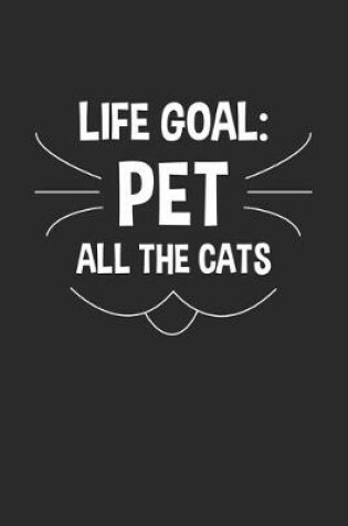 Cover of Life Goal Pet All The Cats