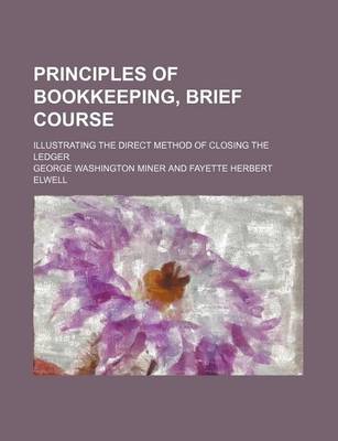 Book cover for Principles of Bookkeeping, Brief Course; Illustrating the Direct Method of Closing the Ledger