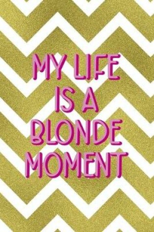 Cover of My Life Is A Blonde Moment