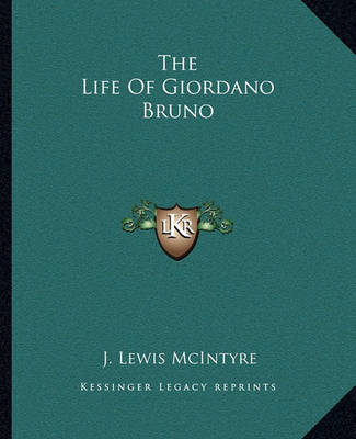 Book cover for The Life Of Giordano Bruno