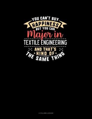 Book cover for You Can't Buy Happiness But You Can Major In Textile Engineering and That's Kind Of The Same Thing