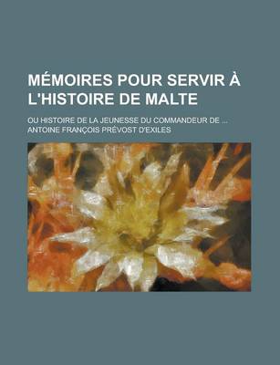 Book cover for Memoires Pour Servir A L'Histoire de Malte; Ou Histoire de La Jeunesse Du Commandeur de ...