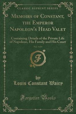 Book cover for Memoirs of Constant, the Emperor Napoleon's Head Valet, Vol. 3 of 4