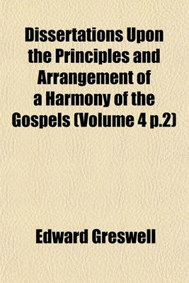 Book cover for Dissertations Upon the Principles and Arrangement of a Harmony of the Gospels (Volume 4 P.2)