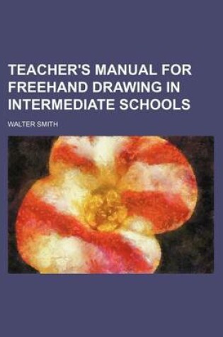 Cover of Teacher's Manual for FreeHand Drawing in Intermediate Schools