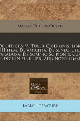 Cover of de Officiis M. Tullii Ciceronis, Libri III Item, de Amicitia, de Senectute, Paradoxa, de Somnio Scipionis