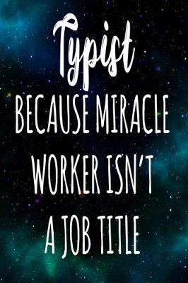 Book cover for Typist Because Miracle Worker Isn't A Job Title