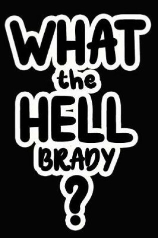 Cover of What the Hell Brady?
