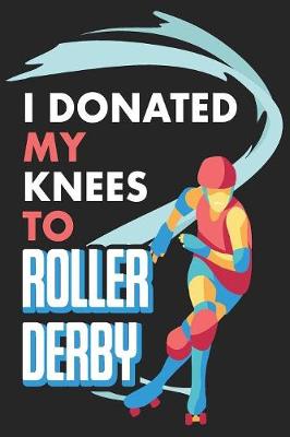 Book cover for I Donated My Knees To Roller Derby