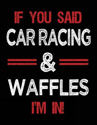 Book cover for If You Said Car Racing & Waffles I'm in