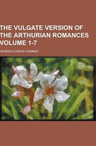 Cover of The Vulgate Version of the Arthurian Romances Volume 1-7