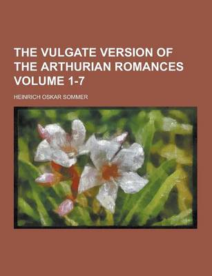 Book cover for The Vulgate Version of the Arthurian Romances Volume 1-7