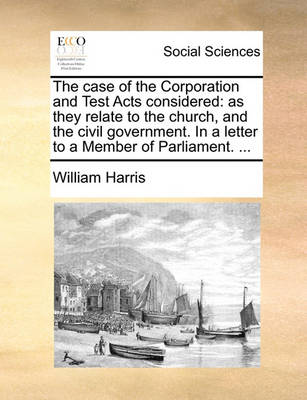 Book cover for The Case of the Corporation and Test Acts Considered