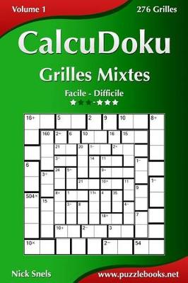 Cover of CalcuDoku Grilles Mixtes - Facile à Difficile - Volume 1 - 276 Grilles